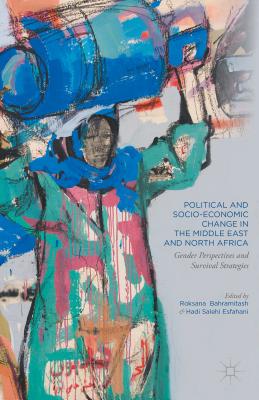 Political and Socio-Economic Change in the Middle East and North Africa: Gender Perspectives and Survival Strategies - Bahramitash, Roksana (Editor), and Esfahani, Hadi Salehi (Editor)