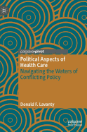 Political Aspects of Health Care: Navigating the Waters of Conflicting Policy