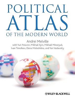 Political Atlas of the Modern World: An Experiment in Multidimensional Statistical Analysis of the Political Systems of Modern States - Melville, Andrei (Editor), and Polunin, Yuri (Editor), and Ilyin, Mikhail (Editor)