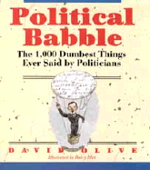 Political Babble: The 1,000 Dumbest Things Ever Said by Politicians