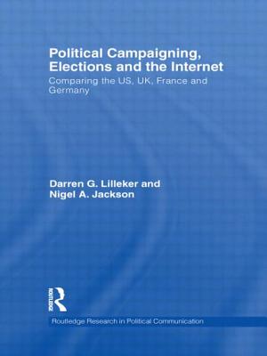Political Campaigning, Elections and the Internet: Comparing the US, UK, France and Germany - Lilleker, Darren, and Jackson, Nigel