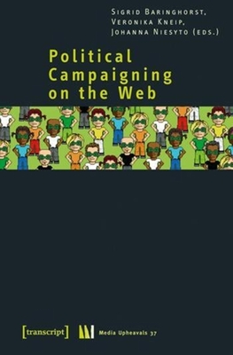 Political Campaigning on the Web - Baringhorst, Sigrid (Editor), and Kneip, Veronika (Editor), and Niesyto, Johanna (Editor)