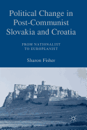 Political Change in Post-Communist Slovakia and Croatia: From Nationalist to Europeanist