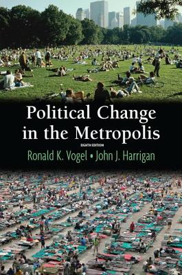 Political Change in the Metropolis - Vogel, Ronald, and Harrigan, John