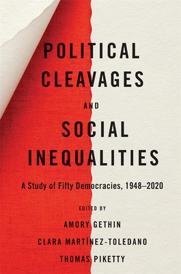 Political Cleavages and Social Inequalities: A Study of Fifty Democracies, 1948-2020 - Gethin, Amory, and Martnez-Toledano, Clara (Editor), and Piketty, Thomas, Professor (Editor)