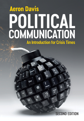 Political Communication: An Introduction for Crisis Times - Davis, Aeron