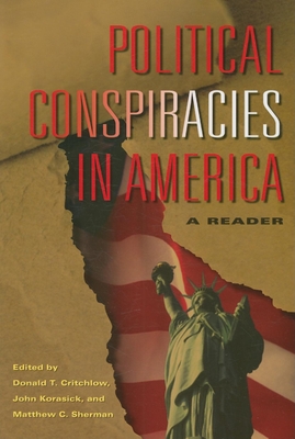 Political Conspiracies in America: A Reader - Critchlow, Donald T (Editor), and Korasick, John (Editor), and Sherman, Matthew C (Editor)