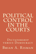 Political Control in the Courts: Dictatorship Versus Democracy