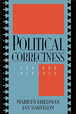 Political Correctness: For and Against - Friedman, Marilyn, and Narveson, Jan