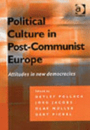 Political Culture in Post-Communist Europe: Attitudes in New Democracies