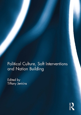 Political Culture, Soft Interventions and Nation Building - Jenkins, Tiffany (Editor)