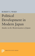 Political Development in Modern Japan: Studies in the Modernization of Japan