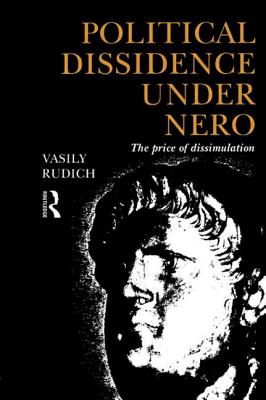 Political Dissidence Under Nero: The Price of Dissimulation - Rudich, Vasily