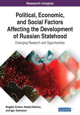 Political, Economic, and Social Factors Affecting the Development of Russian Statehood: Emerging Research and Opportunities - Ershov, Bogdan, and Muhina, Natalia, and Ashmarov, Igor