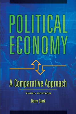 Political Economy: A Comparative Approach - Clark, Barry