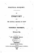 Political Economy - An Inquiry Into the Natural Grounds of Right to Vendible Property or Wealth