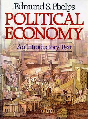 Political Economy: An Introductory Text - Phelps, Edmund S