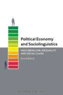 Political Economy and Sociolinguistics: Neoliberalism, Inequality and Social Class