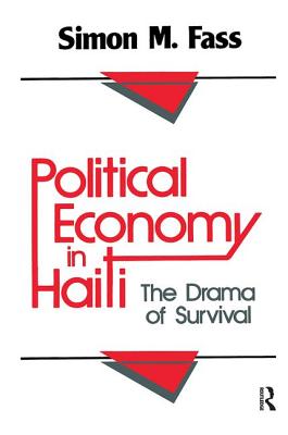 Political Economy in Haiti: The Drama of Survival - Fass, Simon M (Editor)