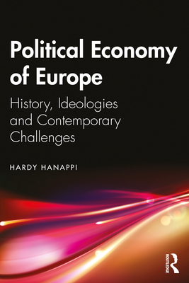 Political Economy of Europe: History, Ideologies and Contemporary Challenges - Hanappi, Hardy