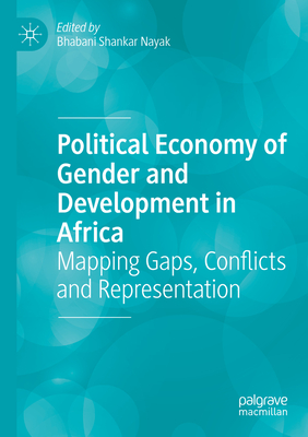 Political Economy of Gender and Development in Africa: Mapping Gaps, Conflicts and Representation - Nayak, Bhabani Shankar (Editor)