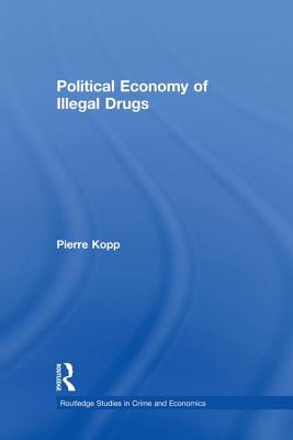 Political Economy of Illegal Drugs - Kopp, Pierre