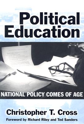 Political Education: National Policy Comes of Age - Cross, Christopher T, and Riley, Richard (Foreword by), and Sanders, Ted (Foreword by)