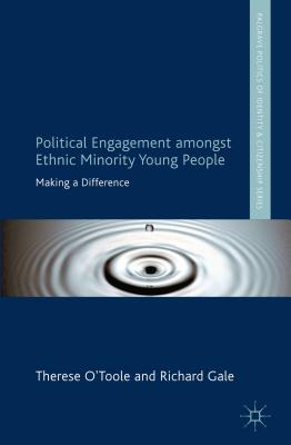 Political Engagement Amongst Ethnic Minority Young People: Making a Difference - Otoole, T, and Gale, R