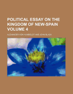 Political Essay on the Kingdom of New Spain Volume 4