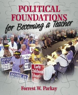 Political Foundations for Becoming a Teacher - Parkay, Forrest W