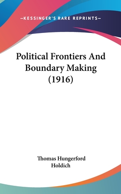 Political Frontiers And Boundary Making (1916) - Holdich, Thomas Hungerford