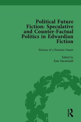 Political Future Fiction Vol 2: Speculative and Counter-Factual Politics in Edwardian Fiction - Macdonald, Kate, and Bleiler, Richard, and Donovan, Stephen