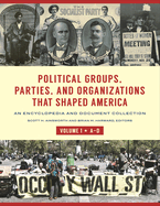 Political Groups, Parties, and Organizations That Shaped America [3 Volumes]: An Encyclopedia and Document Collection