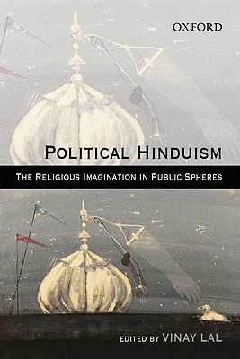 Political Hinduism: The Religious Imagination in Public Spheres - Lal, Vinay, PH.D. (Editor)