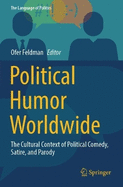 Political Humor Worldwide: The Cultural Context of Political Comedy, Satire, and Parody