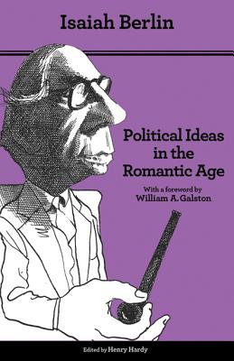 Political Ideas in the Romantic Age: Their Rise and Influence on Modern Thought - Updated Edition - Berlin, Isaiah, Sir, and Hardy, Henry (Editor), and Cherniss, Joshua L (Introduction by)