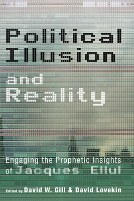 Political Illusion and Reality - Gill, David W (Editor), and Lovekin, David (Editor)