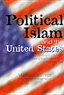 Political Islam and the United States: A Study of U.S. Policy Towards Islamist Movements in the Middle East - Ceu Pinto, Maria Do, and Do Ceu, Pinto Maria, and Ceu, Pinto Maria Do