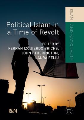 Political Islam in a Time of Revolt - Izquierdo Brichs, Ferran (Editor), and Etherington, John (Editor), and Feliu, Laura (Editor)