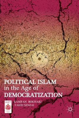 Political Islam in the Age of Democratization - Bokhari, K, and Senzai, F