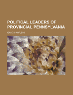 Political Leaders of Provincial Pennsylvania