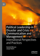 Political Leadership in Disaster and Crisis Communication and Management: International Perspectives and Practices