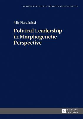 Political Leadership in Morphogenetic Perspective - Sulowski, Stanislaw, and Pierzchalski, Filip