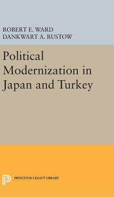 Political Modernization in Japan and Turkey - Ward, Robert E. (Editor), and Rustow, Dankwart A. (Editor)