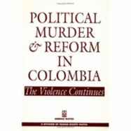 Political Murder and Reform in: Colombia the Violence Continues - Mendez, Juan E, and Human Rights Watch