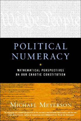Political Numeracy: Mathematical Perspectives on Our Chaotic Constitution - Meyerson, Michael I