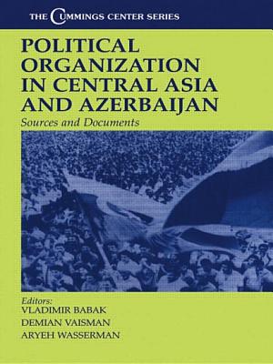 Political Organization in Central Asia and Azerbaijan: Sources and Documents - Babak, Vladimir (Editor), and Vaisman, Demian (Editor), and Wasserman, Aryeh (Editor)