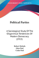 Political Parties: A Sociological Study Of The Oligarchical Tendencies Of Modern Democracy (1915)