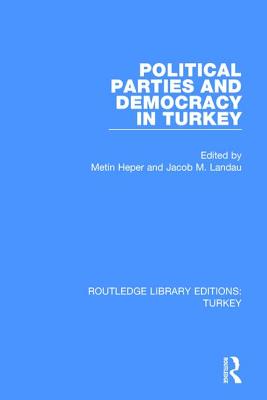 Political Parties and Democracy in Turkey - Landau, Jacob M. (Editor), and Heper, Metin (Editor)