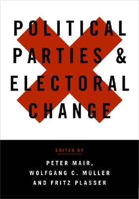 Political Parties and Electoral Change: Party Responses to Electoral Markets - Mair, Peter, Dr. (Editor), and Mller, Wolfgang (Editor), and Plasser, Fritz (Editor)